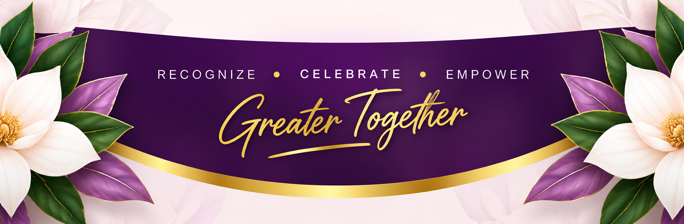 Recognize Celebrate Empower - Greater Together